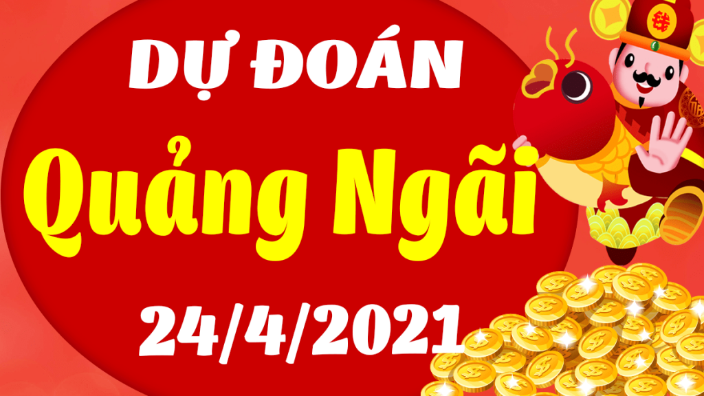 Dự đoán Soi cầu Quảng Ngãi 24/4/2021 (Thứ 7 – 24/04/2021)