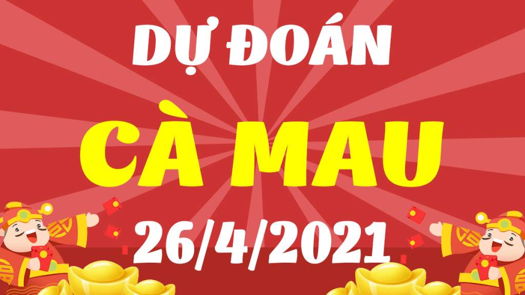 Dự đoán Soi cầu Cà Mau 26/4/2021 (Thứ 2 – 26/04/2021)