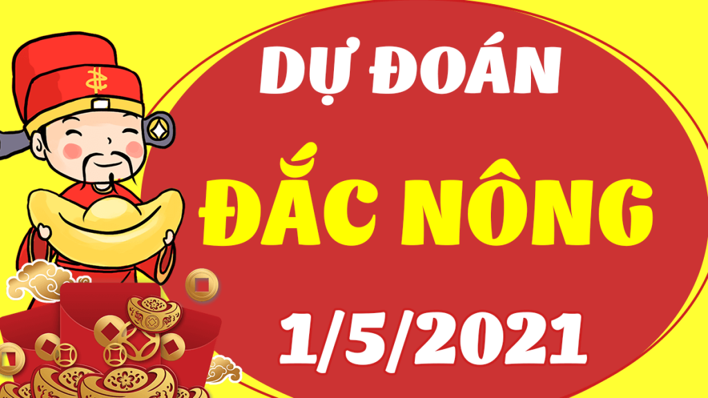 DỰ ĐOÁN SOI CẦU ĐẮK NÔNG 1/5/2021 (THỨ 7 – 01/05/2021)