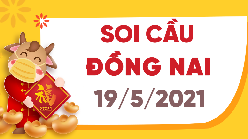 Dự đoán Soi cầu Đồng Nai 19/5/2021 (Thứ 4 – 19/05/2021)