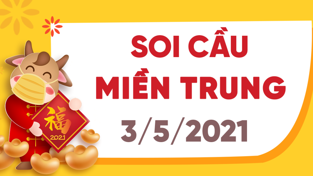 Dự đoán Soi cầu Miền Trung 3/5/2021 (Thứ 2 – 03/05/2021)