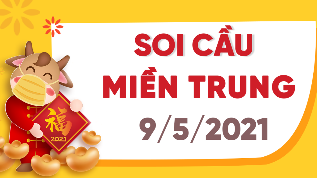 Dự đoán Soi cầu Miền Trung 9/5/2021 (Chủ Nhật – 09/05/2021)