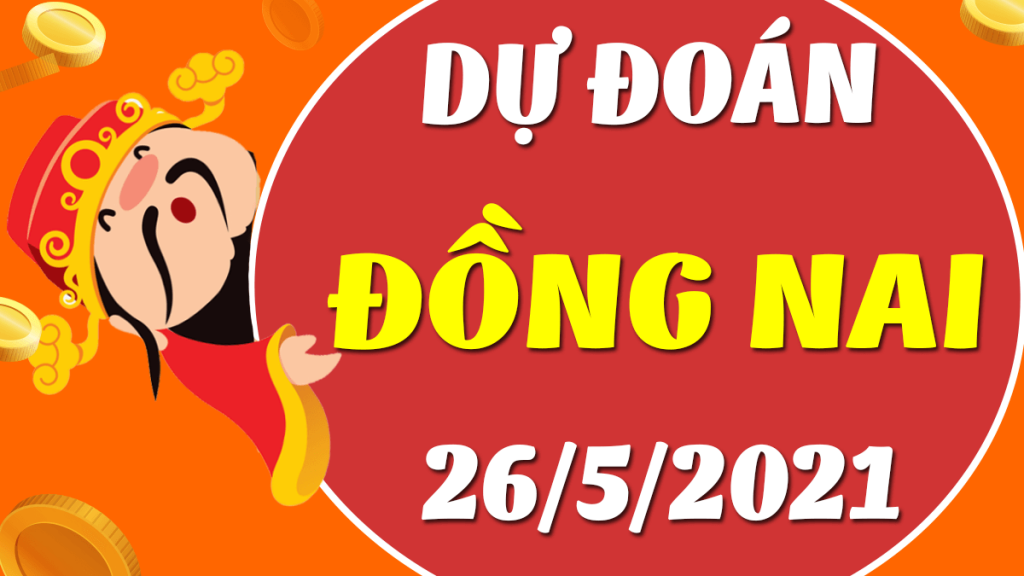 Dự đoán Soi cầu Đồng Nai 26/5/2021 (Thứ 4 – 26/05/2021)