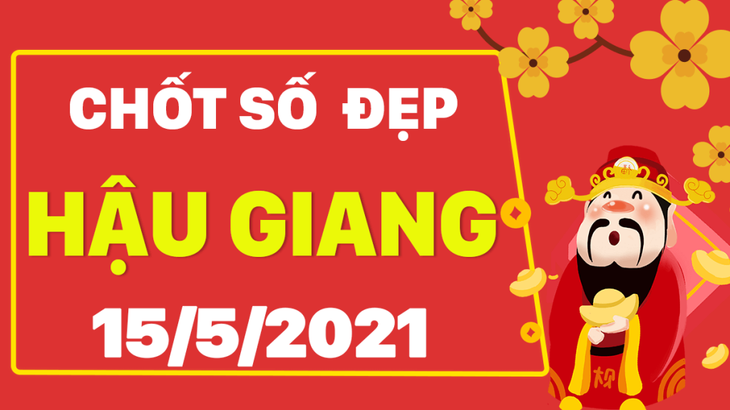 Dự đoán Soi cầu Hậu Giang 15/5/2021 (Thứ 7 – 15/05/2021)