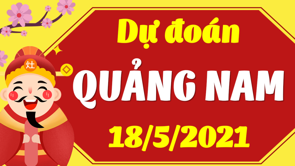 Dự đoán Soi cầu Quảng Nam 18/5/2021 (Thứ 3 – 18/05/2021)