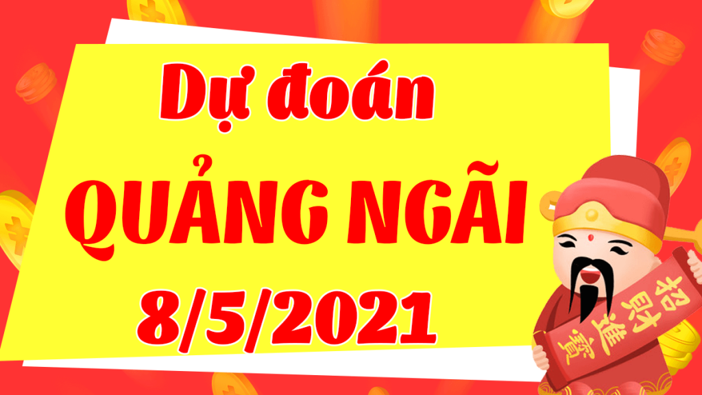 Dự đoán Soi cầu Quảng Ngãi 8/5/2021 (Thứ 7 – 08/05/2021)