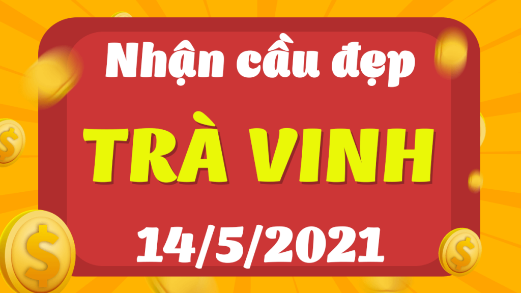 Dự đoán Soi cầu Trà Vinh 14/5/2021 (Thứ 6 – 14/05/2021)