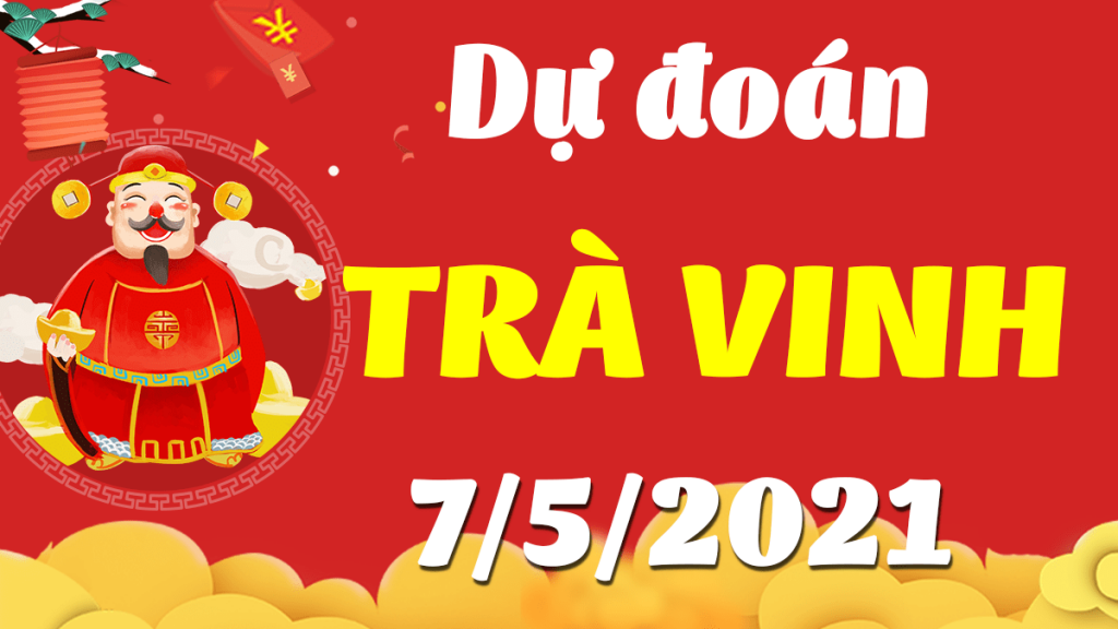 Dự đoán Soi cầu Trà Vinh 7/5/2021 (Thứ 6 – 07/05/2021)