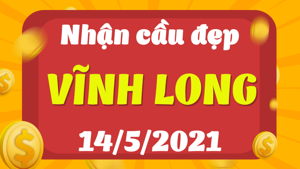 Dự đoán Soi cầu Vĩnh Long 14/5/2021 (Thứ 6 – 14/05/2021)