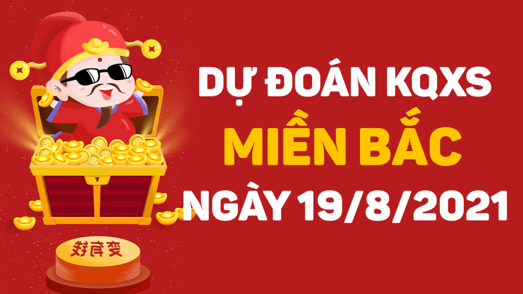 Dự đoán XSMB 19/8/2021, soi cầu kết quả Xổ Số Miền Bắc 19-08-2021